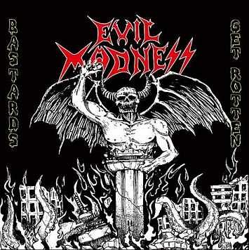 Evil Madness – Bastards Get Rotten