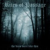 Rites Of Passage – The Days Were Like This