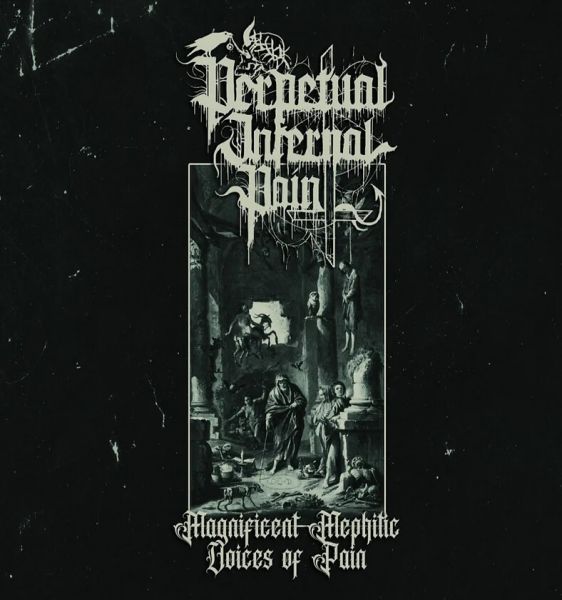 Perpetual Infernal Pain - Magnificent Mephitic Voices Of Pain