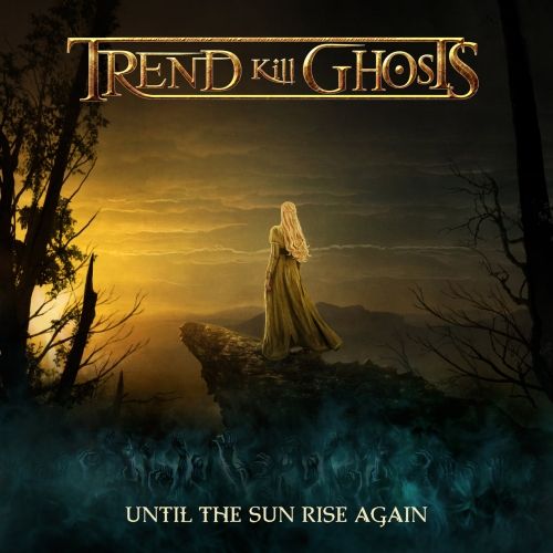 Trend Kill Ghosts – Until The Sun Rise Again