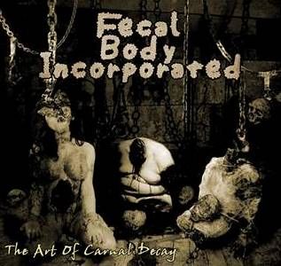 Fecal Body Incorporated – The Art Of Carnal Decay