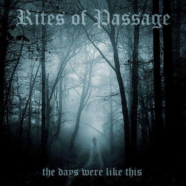 Rites Of Passage – The Days Were Like This